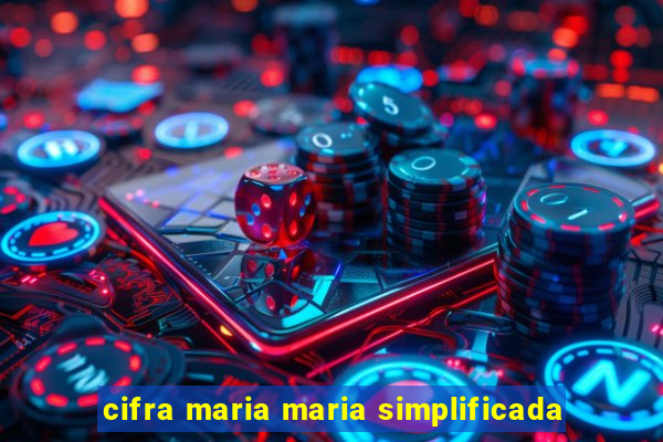 cifra maria maria simplificada